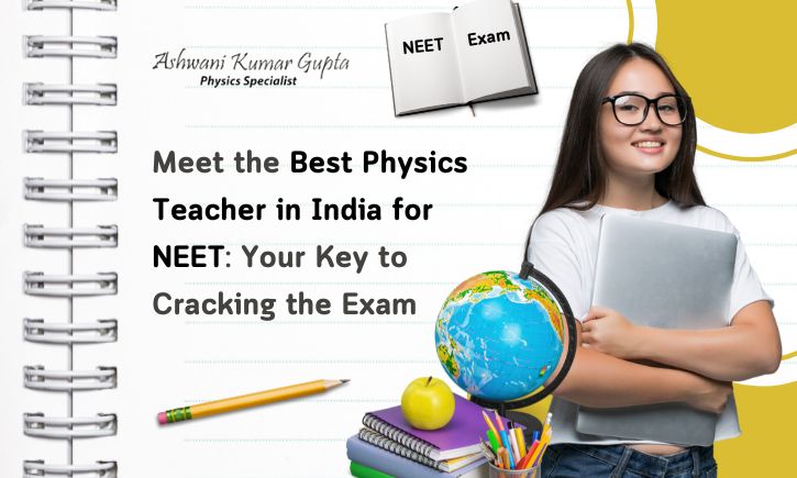 Meet the Best Physics Teacher in India for NEET: Your Key to Cracking the Exam